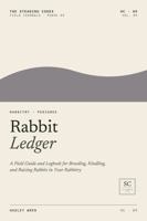 Rabbit Ledger: A Field Guide and Logbook for Breeding, Kindling, and Raising Rabbits in Your Rabbitry B0H6ZXWR6J Book Cover