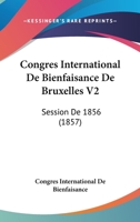 Congres International De Bienfaisance De Bruxelles V2: Session De 1856 (1857) 116104020X Book Cover