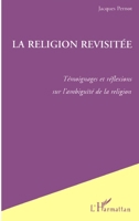 La Religion Revisitée: Témoignages et réflexions sur l'ambiguïté de la religion 2738461336 Book Cover