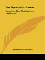 Das Dynamiden-System: Grundzuge Einer Mechanischen Physik (1857) 1160359539 Book Cover