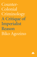 Counter-Colonial Criminology: A Critique of Imperialist Reason 0745318851 Book Cover