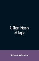 A Short History Of Logic 9353605768 Book Cover