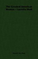 The Greatest American Woman - Lucretia Mott 140676583X Book Cover