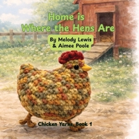 Home is Where the Hens Are: A Story of Family, Friendship, and Finding Home (Chicken Yarns) B0GZJT4FTP Book Cover