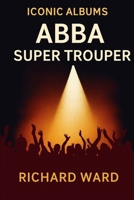 Iconic Albums - ABBA - Super Trouper B0FNDBSH2W Book Cover