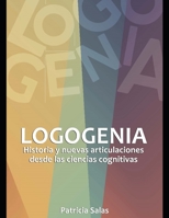 Logogenia: Historia y nuevas articulaciones desde las ciencias cognitivas. B08WV71DZY Book Cover