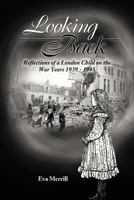 Looking Back: Reflections of a London Child on the War Years 1939 - 1945 1481704540 Book Cover