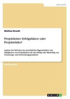 Projektleiter: Erfolgsfaktor oder Projektrisiko?:Analyse der Relevanz der persönlichen Eigenschaften und Fähigkeiten von Projektleitern für den Erfolg ... und Entwicklungsprojekten 3656350639 Book Cover