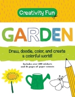 Creativity Fun: Garden: Draw, Doodle, Color, and Create a Colorful World! 1607103370 Book Cover