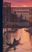 Grammaire Italienne: Simplifiée Et Réduite a 20 Leçons, Avec Des Thèmes, Des Dialogues, Et Un Petit Recueil De Traits D'histoire En Italien, À L'usage Des Commençans 1022491601 Book Cover