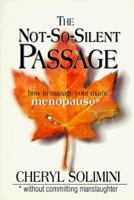 The Not-So-Silent Passage: How to Manage Your Man's Menopause 0879057513 Book Cover