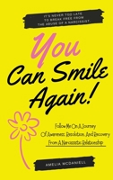 You Can Smile Again!: It's Never Too Late To Break Free From The Abuse Of A Narcissist. Follow Me On A Journey Of Awareness, Resolution, And Recovery From A Narcissistic Relationship. 1801766851 Book Cover
