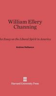 William Ellery Channing: An Essay on the Liberal Spirit in America 0674331524 Book Cover