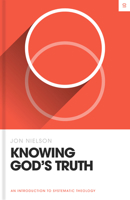 Knowing God's Truth: An Introduction to Systematic Theology 1433582880 Book Cover