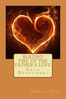 Blazing Fire of the Father's Love: Daily Devotional 1543213650 Book Cover