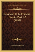 Besancon Et La Franche-Comte, Part 1-3 (1893) 1160044929 Book Cover