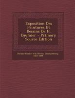 Exposition des peintures et dessins de H. Daumier, Galerie Durand-Ruel rue Le Peletier, 11 2329331142 Book Cover