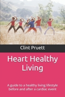 Heart Healthy Living: A guide to a healthy living lifestyle before and after a cardiac event B0FBK225HG Book Cover