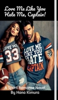 Love Me Like You Hate Me, Captain! B0DSC3Q7SQ Book Cover