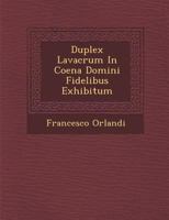 Duplex Lavacrum in Coena Domini Fidelibus Exhibitum 1286882540 Book Cover