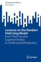 Lectures on the Random Field Ising Model: From Parisi-Sourlas Supersymmetry to Dimensional Reduction 3031419995 Book Cover