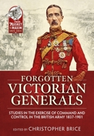 Forgotten Victorian Generals: Studies in the Exercise of Command and Control in the British Army 1837-1901 191077720X Book Cover