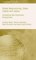 Global Restructuring, State, Capital & Labour: Contesting Neo-Gramscian Perspectives (International Political Economy) 1403992320 Book Cover