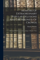 Memoirs Of Extraordinary Popular Delusions And The Madness Of Crowds: Illustrated With Numerous Engravings. 1016369433 Book Cover