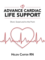 Advance Cardiac Life Support: Short, Sweet and to the Point 1982248513 Book Cover