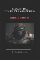 Flug in das Dolkar’Rak-Imperium: Geheimakte Mars 55 (German Edition) B0CSCNSN1F Book Cover