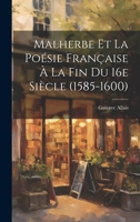 Malherbe et la poésie française à la fin du 16e siècle (1585-1600) 1020798858 Book Cover