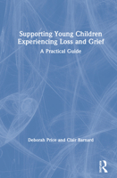 Supporting Young Children Experiencing Loss and Grief: A Practical Guide 0367422964 Book Cover