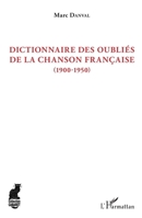 Dictionnaire des oubliés de la chanson française: (1900-1950) (Cabaret) (French Edition) 2343164762 Book Cover