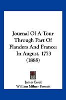 Journal of a Tour Through Part of Flanders and France in August, 1773 1104875276 Book Cover