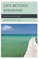 Life Beyond Spending: Spend Less, and Live More 0761862048 Book Cover