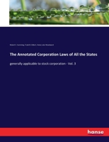 The Annotated Corporation Laws of All the States, Generally Applicable to Stock Corporation ..; Volume 3 3337117902 Book Cover