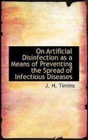 On Artificial Disinfection As A Means Of Preventing The Spread Of Infectious Diseases 1110794894 Book Cover