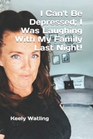 I Can't Be Depressed; I Was Laughing With My Family Last Night! B08LN5KYHN Book Cover