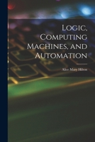 Logic, Computing Machines, and Automation 1013407989 Book Cover