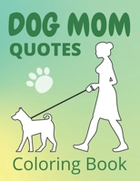 Dog Mom Quotes Coloring Book: Dog Mom Coloring Book; adults dog mom coloring book B091F2NJ2S Book Cover