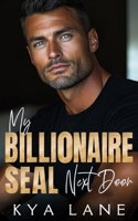 My Billionaire Seal Next Door: A Single Dad Enemies to Lovers Romance (The Next Door Billionaires Collection) B0CTHW3N49 Book Cover