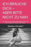 ICH BRAUCHE DICH – ABER BITTE NICHT ZU NAH: EIN EINBLICK IN DEN VERMEIDENDEN BINDUNGSSTIL UND WIE DU DEINEN WEG ZU MEHR NÄHE FINDEST (German Edition) B0DW8SYPHR Book Cover