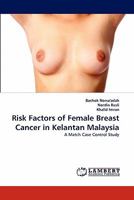 Risk Factors of Female Breast Cancer in Kelantan Malaysia: A Match Case Control Study 384433498X Book Cover