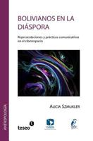 Bolivianos En La Diaspora: Representaciones y Practicas Comunicativas En El Ciberespacio 9877230607 Book Cover