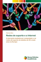 Redes de suporte e a Internet: A interação mediada por computador e as redes de suporte de adultos de 50 e mais anos na Europa 6203466212 Book Cover