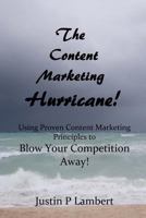 The Content Marketing Hurricane: Using Proven Content Marketing Principles to Blow Your Competition Away! 1492901075 Book Cover