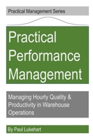 Practical Performance Management: Managing Quality & Productivity in Warehouse Operations (Practical Management) B085D8735M Book Cover