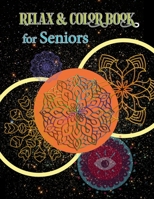 Relax & Color Book for Seniors: Mandala Coloring Book for Seniors, Beginners, and low vision. Simple, Easy, and Less Complex Mandala Patterns to Color. Art Therapy. B08TT5T1F3 Book Cover