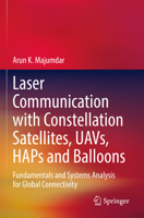 Laser Communication with Constellation Satellites, UAVs, HAPs and Balloons: Fundamentals and Systems Analysis for Global Connectivity 3031039742 Book Cover