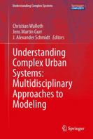 Understanding Complex Urban Systems: Multidisciplinary Approaches to Modeling 3319029959 Book Cover